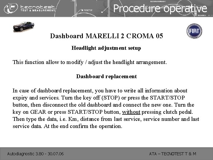 Procedure operative Dashboard MARELLI 2 CROMA 05 Headlight adjustment setup This function allow to