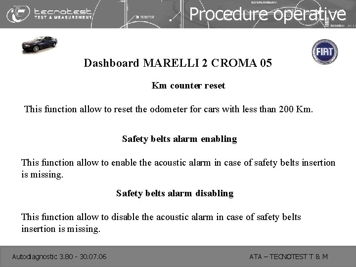 Procedure operative Dashboard MARELLI 2 CROMA 05 Km counter reset This function allow to
