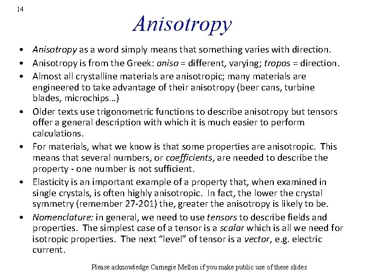14 Anisotropy • Anisotropy as a word simply means that something varies with direction.
