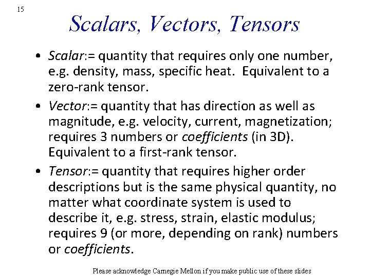 15 Scalars, Vectors, Tensors • Scalar: = quantity that requires only one number, e.