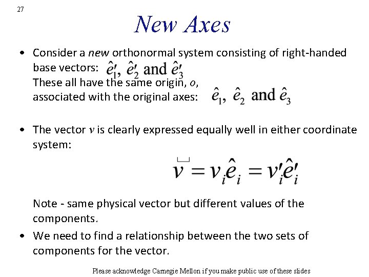 27 New Axes • Consider a new orthonormal system consisting of right-handed base vectors: