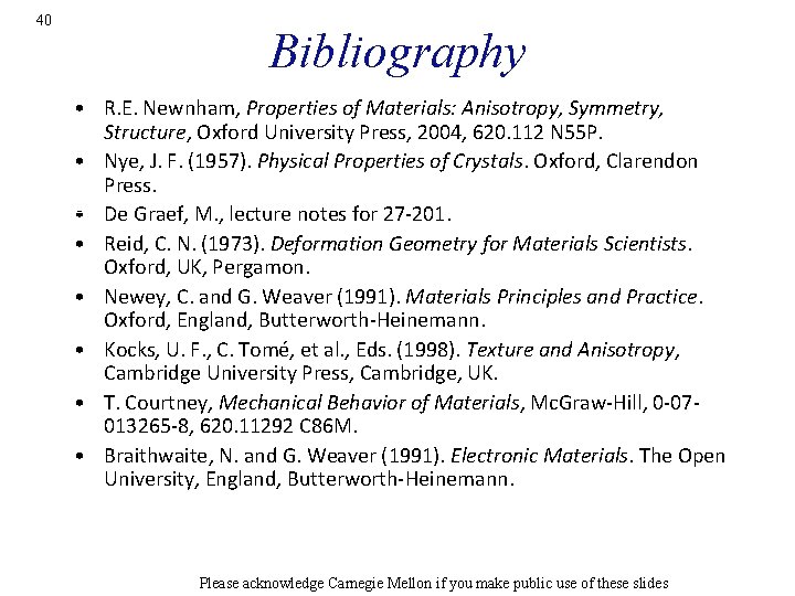 40 Bibliography • R. E. Newnham, Properties of Materials: Anisotropy, Symmetry, Structure, Oxford University