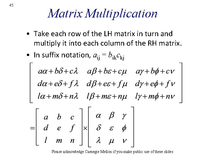 45 Matrix Multiplication • Take each row of the LH matrix in turn and