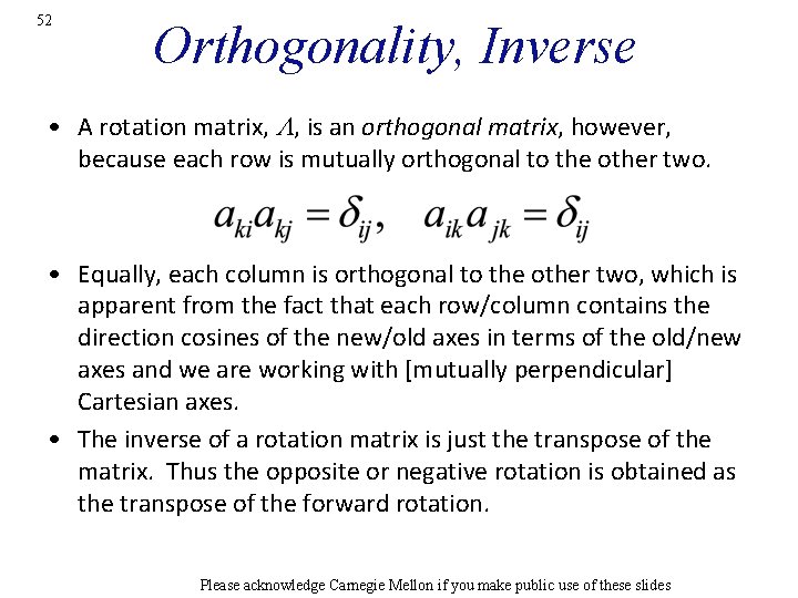 52 Orthogonality, Inverse • A rotation matrix, L, is an orthogonal matrix, however, because