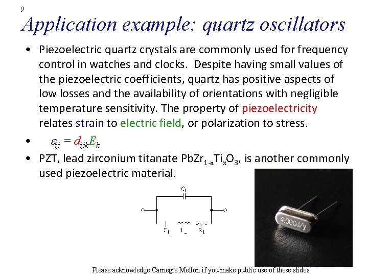 9 Application example: quartz oscillators • Piezoelectric quartz crystals are commonly used for frequency