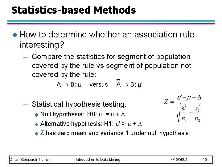 Statistics-based Methods l How to determine whether an association rule interesting? – Compare the