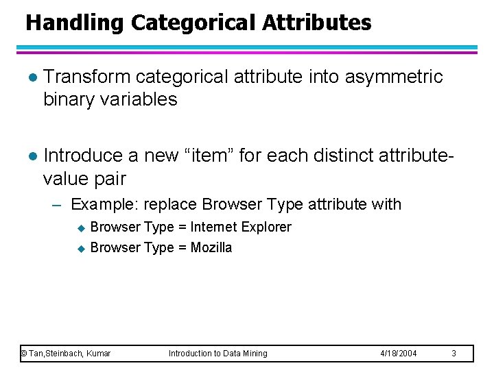 Handling Categorical Attributes l Transform categorical attribute into asymmetric binary variables l Introduce a