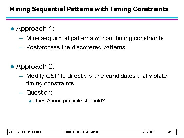 Mining Sequential Patterns with Timing Constraints l Approach 1: – Mine sequential patterns without