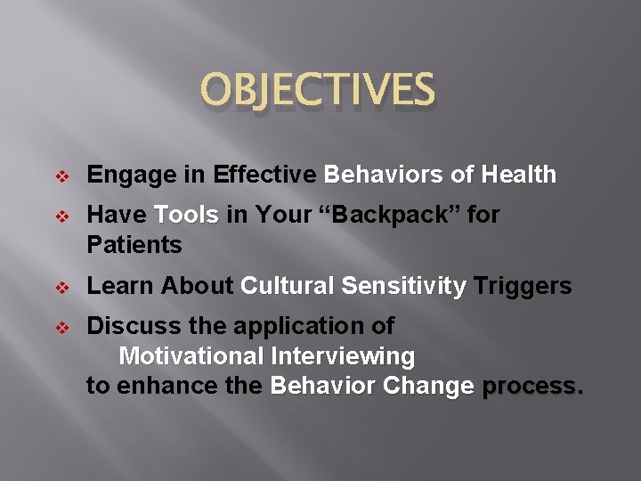 OBJECTIVES v Engage in Effective Behaviors of Health v Have Tools in Your “Backpack”