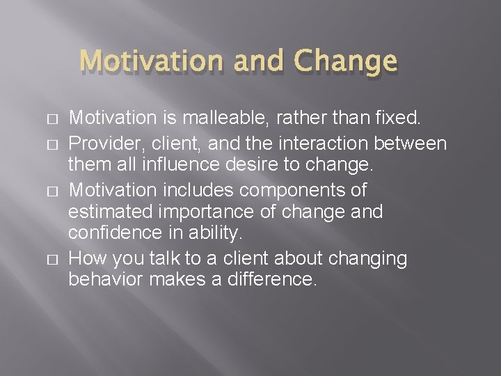 Motivation and Change � � Motivation is malleable, rather than fixed. Provider, client, and Motivation and Change � � Motivation is malleable, rather than fixed. Provider, client, and