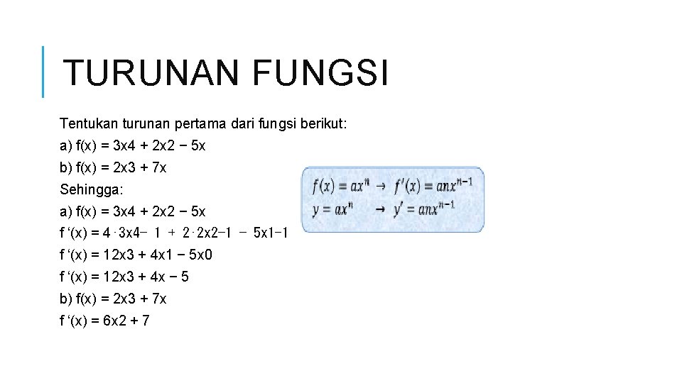 TURUNAN FUNGSI Tentukan turunan pertama dari fungsi berikut: a) f(x) = 3 x 4