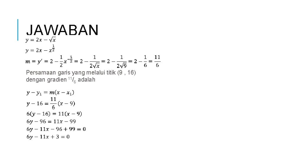 JAWABAN Persamaan garis yang melalui titik (9 , 16) dengan gradien 11/6 adalah 