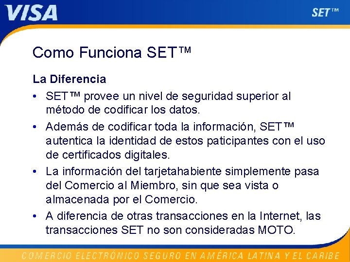 Como Funciona SET™ La Diferencia • SET™ provee un nivel de seguridad superior al