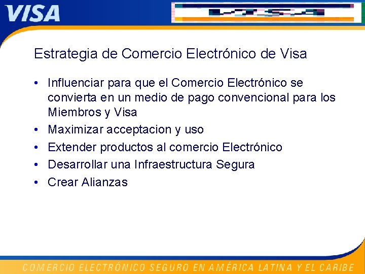 Estrategia de Comercio Electrónico de Visa • Influenciar para que el Comercio Electrónico se