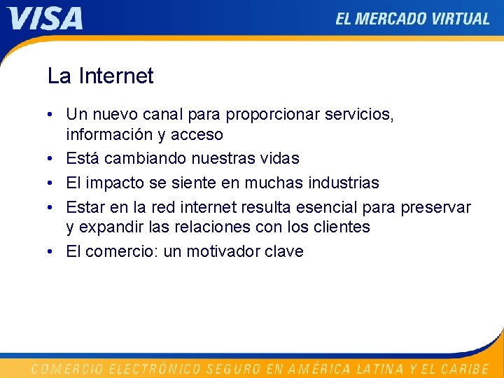 La Internet • Un nuevo canal para proporcionar servicios, información y acceso • Está