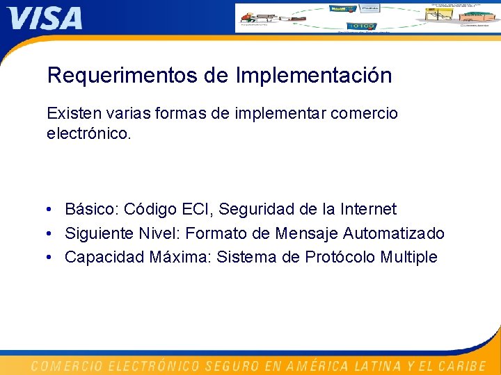 Requerimentos de Implementación Existen varias formas de implementar comercio electrónico. • Básico: Código ECI,