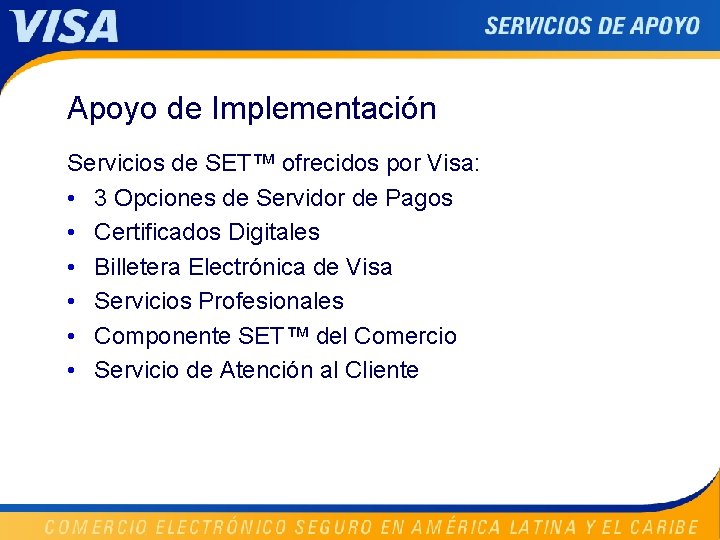 Apoyo de Implementación Servicios de SET™ ofrecidos por Visa: • 3 Opciones de Servidor