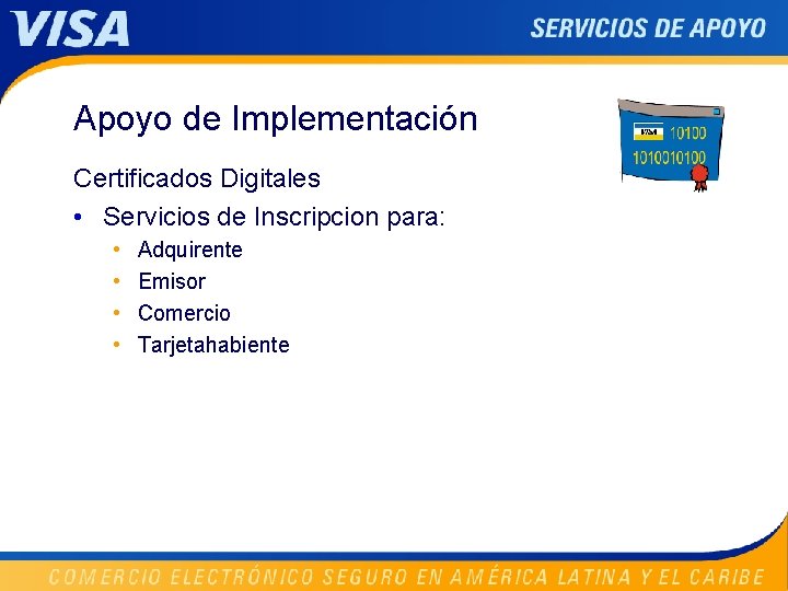 Apoyo de Implementación Certificados Digitales • Servicios de Inscripcion para: • • Adquirente Emisor
