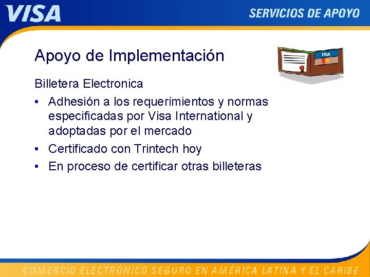 Apoyo de Implementación Billetera Electronica • Adhesión a los requerimientos y normas especificadas por