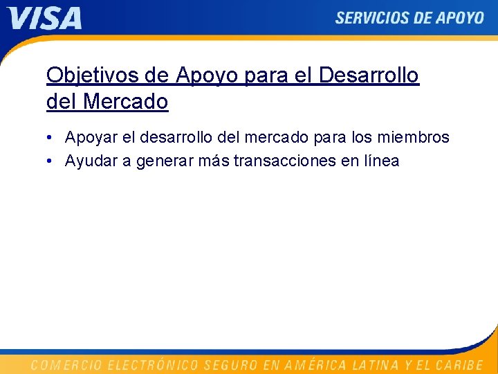 Objetivos de Apoyo para el Desarrollo del Mercado • Apoyar el desarrollo del mercado