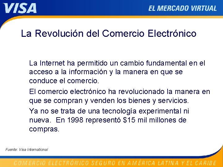 La Revolución del Comercio Electrónico La Internet ha permitido un cambio fundamental en el