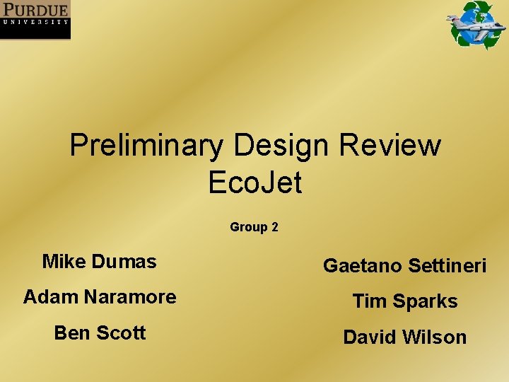 Preliminary Design Review Eco. Jet Group 2 Mike Dumas Gaetano Settineri Adam Naramore Tim