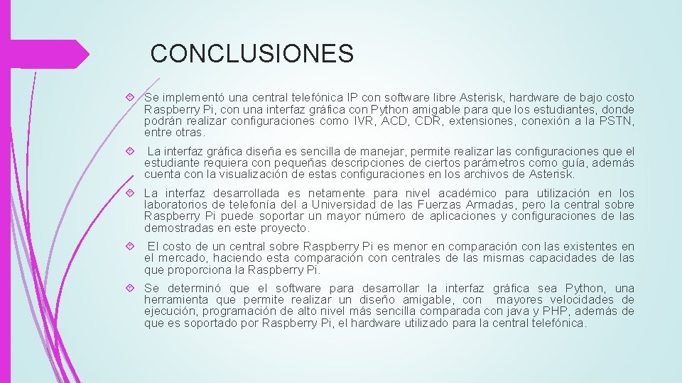 CONCLUSIONES Se implementó una central telefónica IP con software libre Asterisk, hardware de bajo