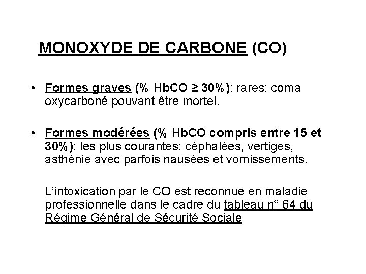 MONOXYDE DE CARBONE (CO) • Formes graves (% Hb. CO ≥ 30%): rares: coma