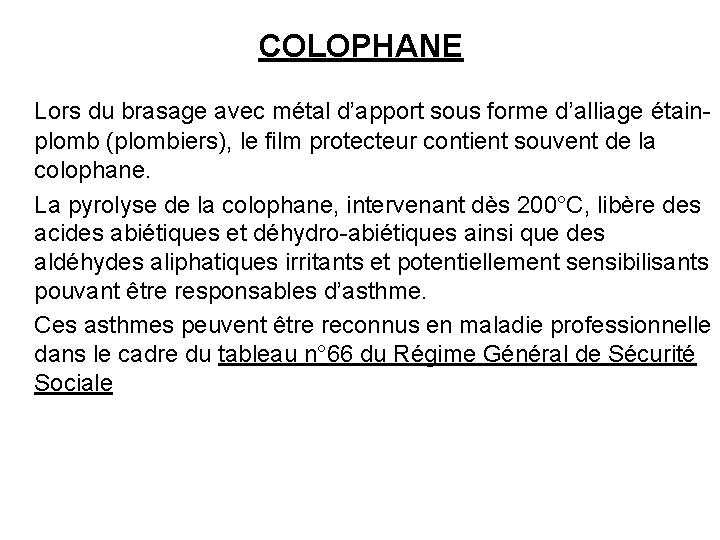 COLOPHANE Lors du brasage avec métal d’apport sous forme d’alliage étainplomb (plombiers), le film