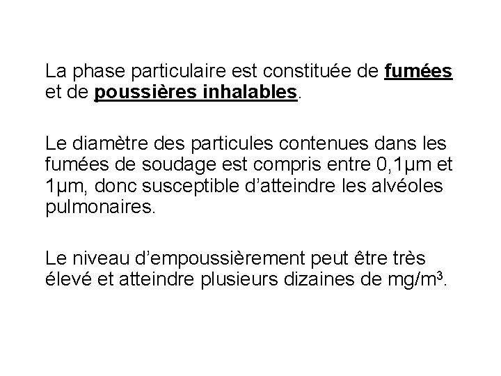 La phase particulaire est constituée de fumées et de poussières inhalables. Le diamètre des