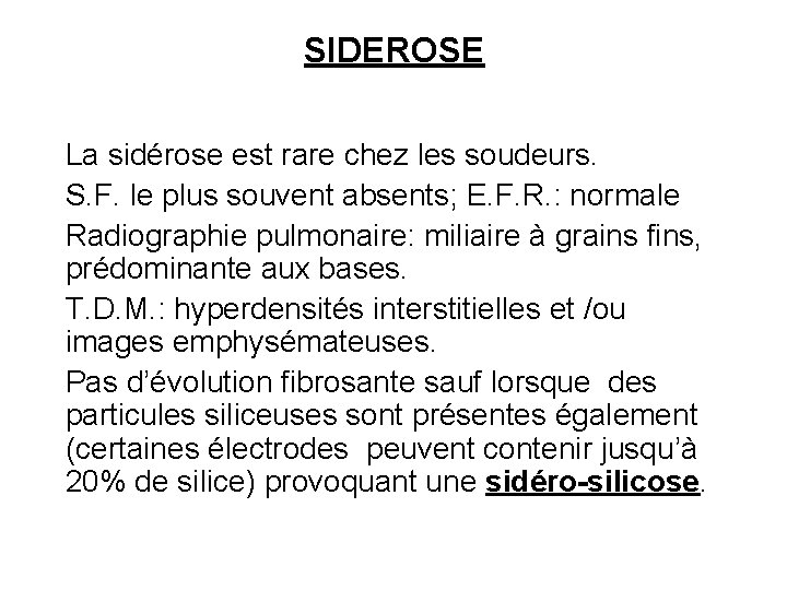 SIDEROSE La sidérose est rare chez les soudeurs. S. F. le plus souvent absents;