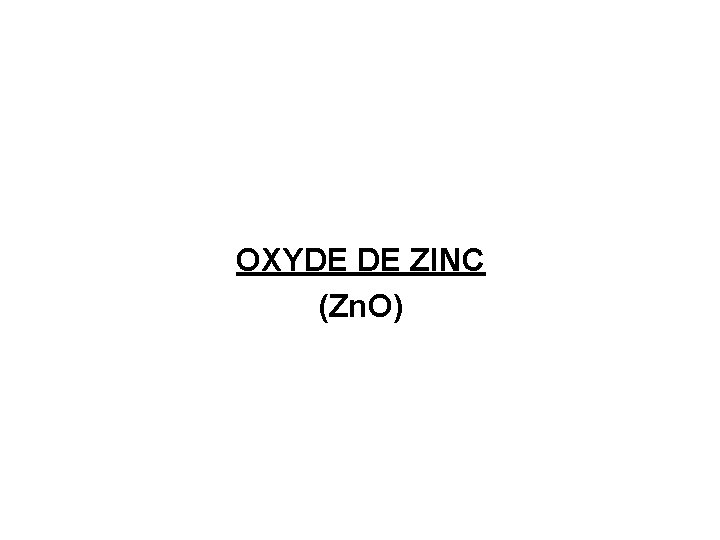 OXYDE DE ZINC (Zn. O) 
