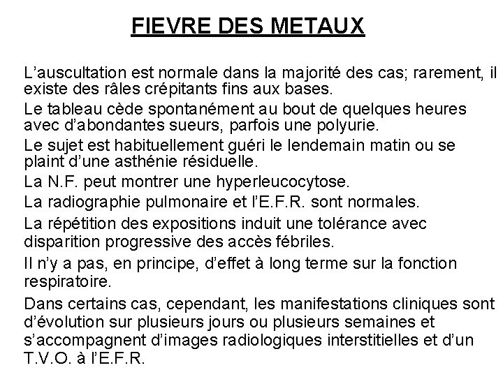 FIEVRE DES METAUX L’auscultation est normale dans la majorité des cas; rarement, il existe