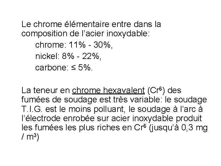 Le chrome élémentaire entre dans la composition de l’acier inoxydable: chrome: 11% - 30%,