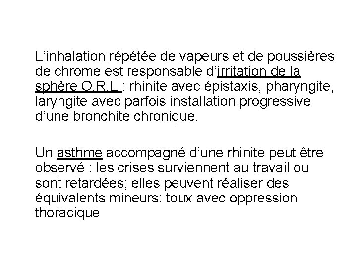 L’inhalation répétée de vapeurs et de poussières de chrome est responsable d’irritation de la