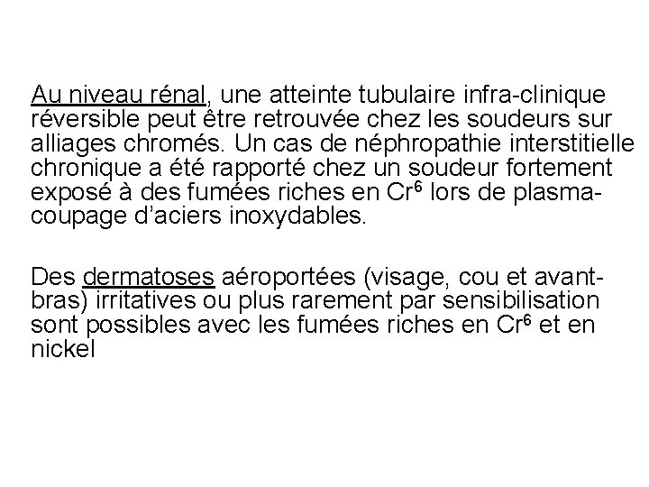 Au niveau rénal, une atteinte tubulaire infra-clinique réversible peut être retrouvée chez les soudeurs