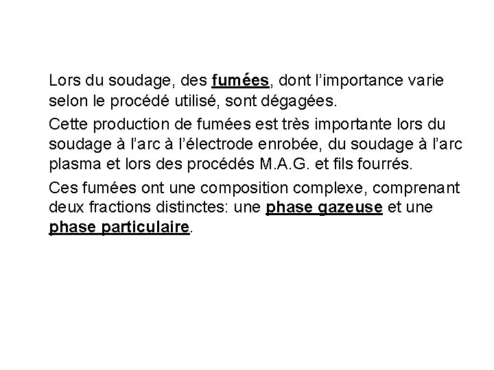 Lors du soudage, des fumées, dont l’importance varie selon le procédé utilisé, sont dégagées.