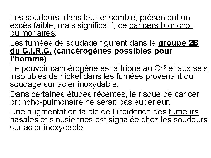 Les soudeurs, dans leur ensemble, présentent un excès faible, mais significatif, de cancers bronchopulmonaires.