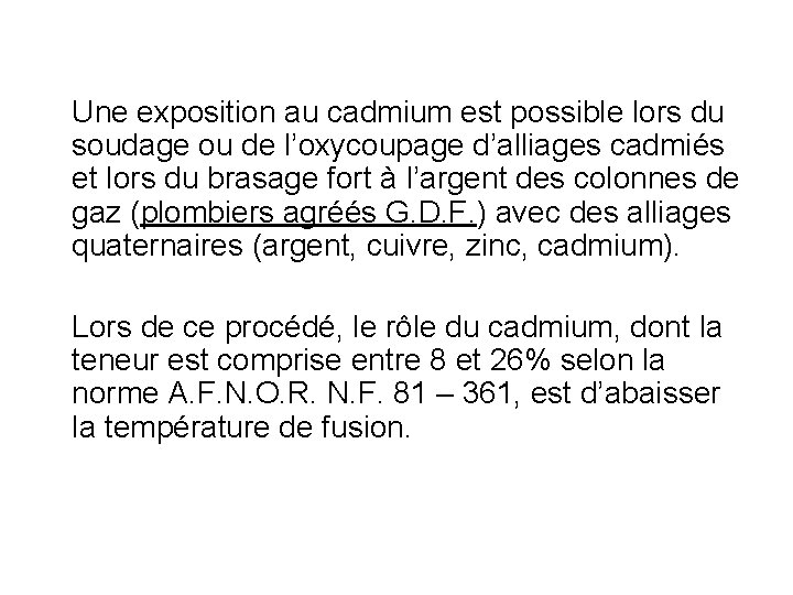 Une exposition au cadmium est possible lors du soudage ou de l’oxycoupage d’alliages cadmiés