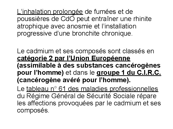 L’inhalation prolongée de fumées et de poussières de Cd. O peut entraîner une rhinite