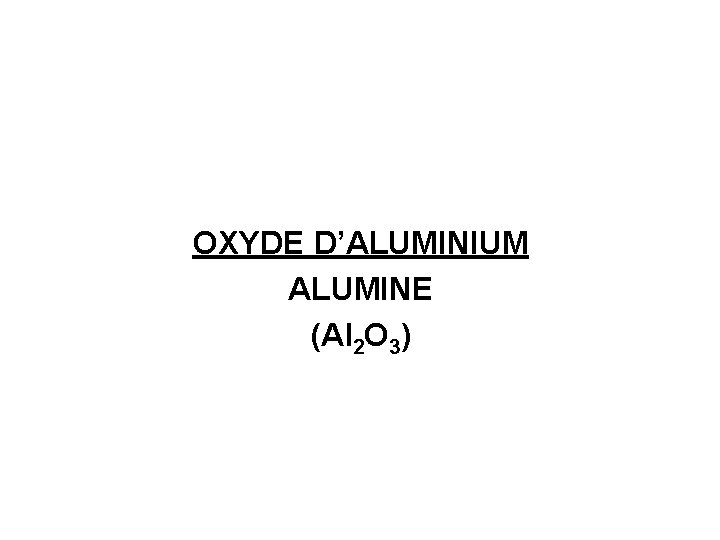 OXYDE D’ALUMINIUM ALUMINE (Al 2 O 3) 