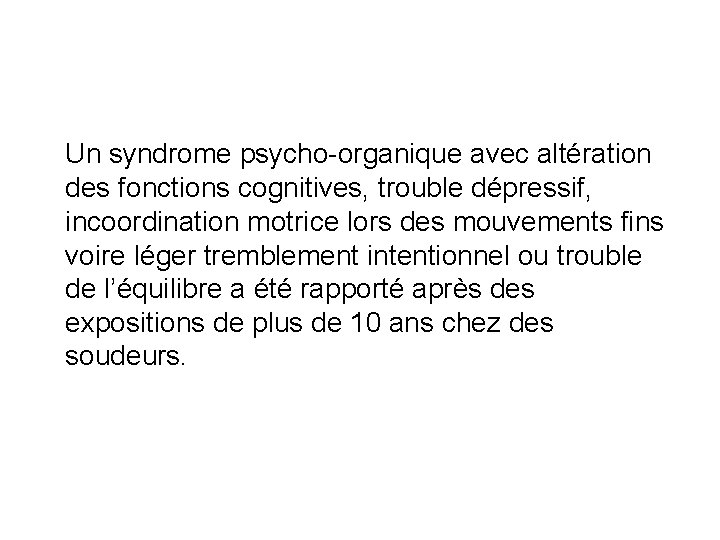 Un syndrome psycho-organique avec altération des fonctions cognitives, trouble dépressif, incoordination motrice lors des