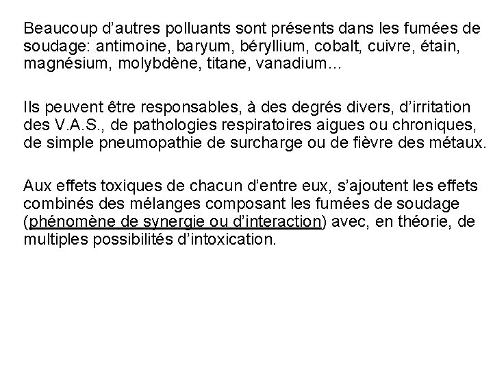 Beaucoup d’autres polluants sont présents dans les fumées de soudage: antimoine, baryum, béryllium, cobalt,