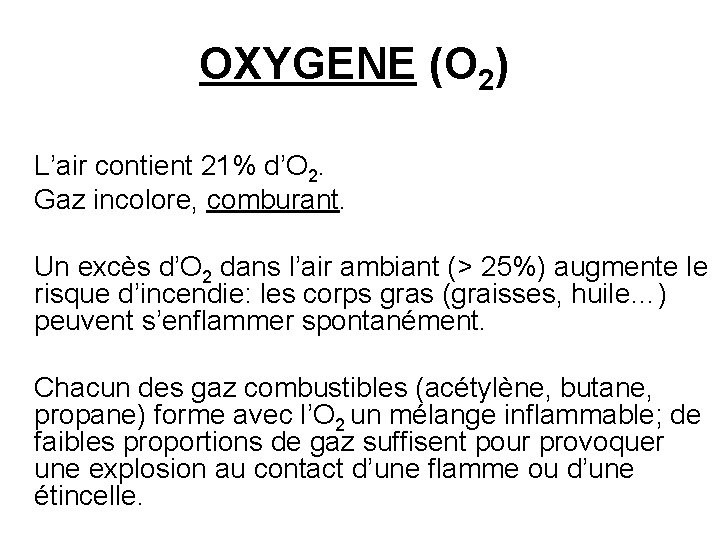 OXYGENE (O 2) L’air contient 21% d’O 2. Gaz incolore, comburant. Un excès d’O