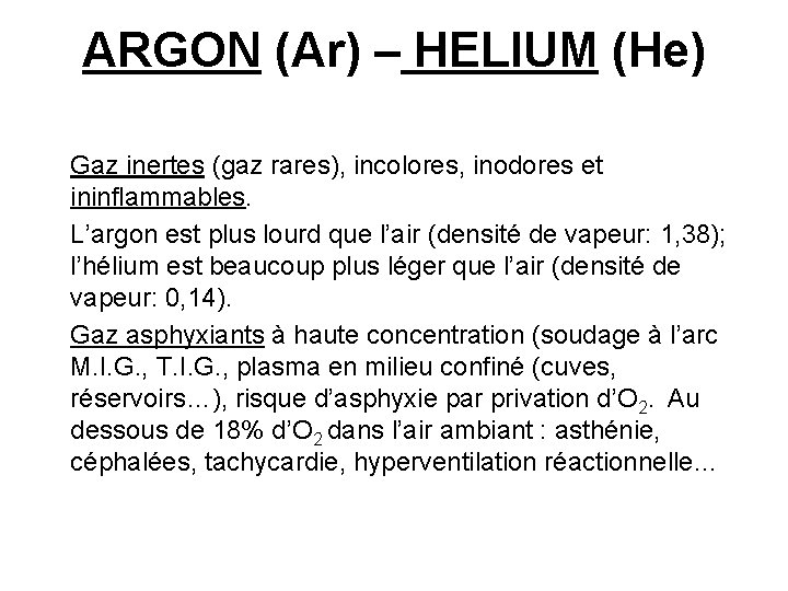ARGON (Ar) – HELIUM (He) Gaz inertes (gaz rares), incolores, inodores et ininflammables. L’argon