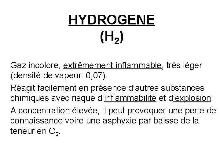 HYDROGENE (H 2) Gaz incolore, extrêmement inflammable, très léger (densité de vapeur: 0, 07).