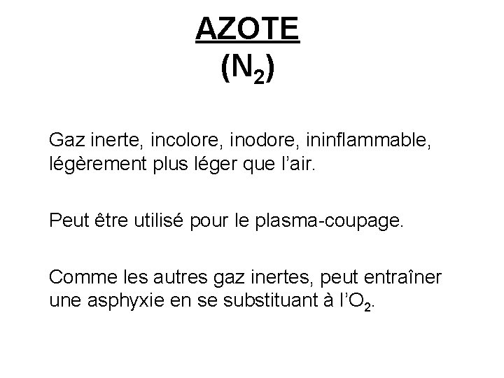 AZOTE (N 2) Gaz inerte, incolore, inodore, ininflammable, légèrement plus léger que l’air. Peut