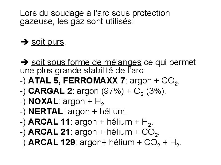 Lors du soudage à l’arc sous protection gazeuse, les gaz sont utilisés: soit purs.