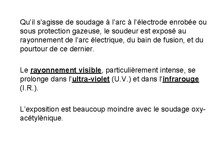 Qu’il s’agisse de soudage à l’arc à l’électrode enrobée ou sous protection gazeuse, le