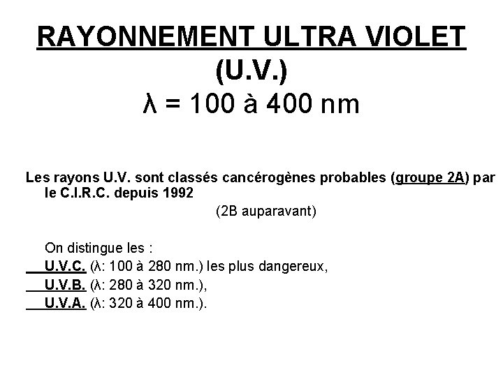 RAYONNEMENT ULTRA VIOLET (U. V. ) λ = 100 à 400 nm Les rayons